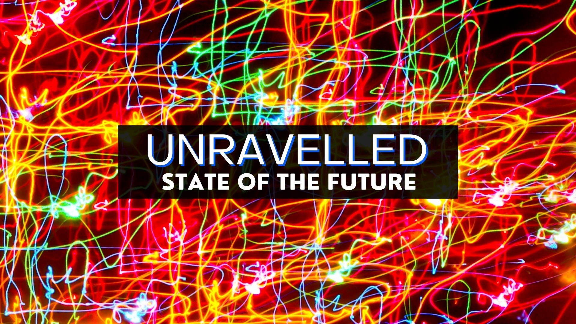 Unraveled: State of the Future Final (1920 × 1080 px)